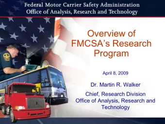 Overview of  FMCSAs Research  Program  April 8, 2009  Dr. Martin R. Walker  Chief, Research