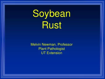 Soybean  Rust  Melvin Newman, Professor  Plant Pathologist  UT Extension  Soybean Rust  Its here