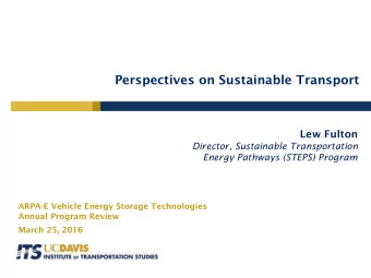 Perspectives on Sustainable Transport  Lew Fulton  Director, Sustainable Transportation  Energy