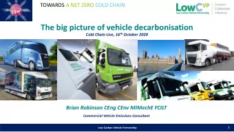 The big picture of vehicle decarbonisation Cold Chain Live, 16 th October 2020  Brian Robinson CEng