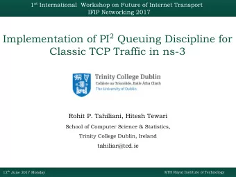 Implementation of PI 2 Queuing Discipline for  Classic TCP Traffic in ns-3  Rohit P. Tahiliani,