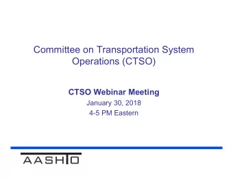 Committee on Transportation System  Operations (CTSO)  CTSO Webinar Meeting  January 30, 2018  4-5