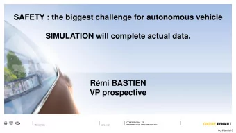 SAFETY : the biggest challenge for autonomous vehicle  SIMULATION will complete actual data.  Rmi