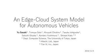 An Edge-Cloud System Model  for Autonomous Vehicles Yu Sasaki  ,Tomoya Sato  , Hiroyuki