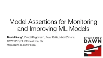 Model Assertions for Monitoring  and Improving ML Models Daniel Kang* , , Deepti Raghavan*, Peter