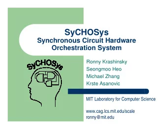 SyCHOSys  Synchronous Circuit Hardware  Orchestration System  Ronny Krashinsky  Seongmoo Heo
