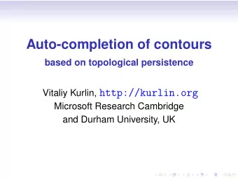 Auto-completion of contours  based on topological persistence Vitaliy Kurlin, http://kurlin.org