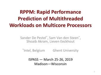 RPPM: Rapid Performance  Prediction of Multithreaded  Workloads on Multicore Processors Sander De