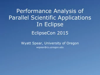 Performance Analysis of  Parallel Scientific Applications  In Eclipse  EclipseCon 2015  Wyatt