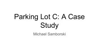 Parking Lot C: A Case  Study  Michael Samborski  Parking Lot C  Located across University Ave off