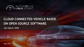 CLOUD CONNECTED VEHICLE BASED  ON OPEN SOURCE SOFTWARE  Alex Agizim, EPAM  May, 2017  1  2017  NEWS