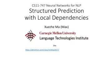 Structured Prediction  with Local Dependencies  Xuezhe Ma (Max)  Site
