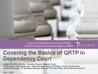 Covering the Basics of QRTP in  Dependency Court  Judge Christine Schaller, Thurston County