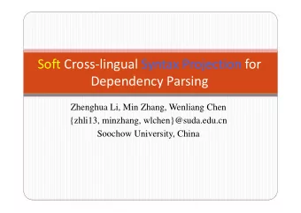 Soft Cross  lingual Syntax Projection for Dependency Parsing  Zhenghua Li, Min Zhang, Wenliang
