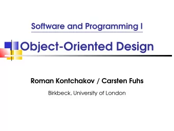Object-Oriented Design  Roman Kontchakov / Carsten Fuhs  Birkbeck, University of London  Outline