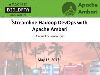 Streamline  Hadoop  DevOps  with    Apache  Ambari   Alejandro Fernandez  May