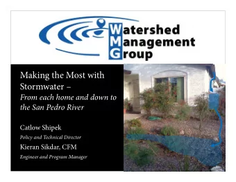 Making the Most with  Stormwater   From each home and down to  the San Pedro River  Catlow