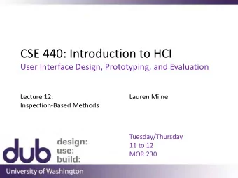 CSE 440: Introduction to HCI  User Interface Design, Prototyping, and Evaluation  Lecture 12: