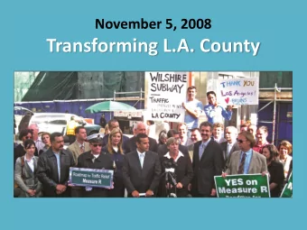 Transforming L.A. County  A November 2016 Sales Tax Measure ?  What are our Choices ?  1.  Another