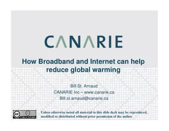How Broadband and Internet can help  reduce global warming  Bill St. Arnaud  CANARIE Inc