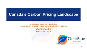 Canadas Carbon Pricing Landscape  CARBON PRICING FORUM  A DRIVER OF INNOVATION &amp; RISK