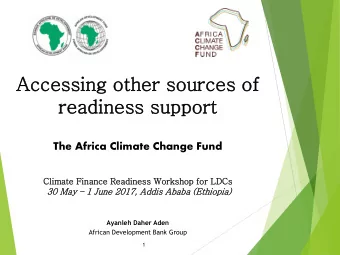 Accessing oth  ther sources of  readiness support  The Africa Climate Change Fund  Cli  Climate