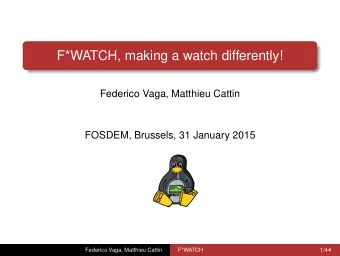 F*WATCH, making a watch differently!  Federico Vaga, Matthieu Cattin  FOSDEM, Brussels, 31 January