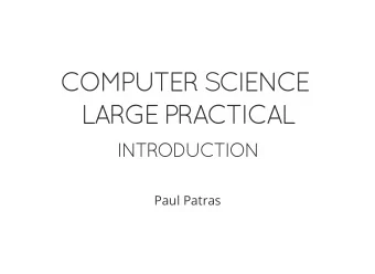 COMPUTER SCIENCE  LARGE PRACTICAL  INTRODUCTION  Paul Patras  HOUSEKEEPING  Web: