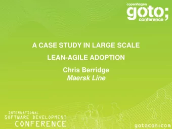 A CASE STUDY IN LARGE SCALE  LEAN-AGILE ADOPTION  Chris Berridge Maersk Line  About Maersk Line