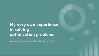My very own experience  in solving  optimization problems  Alessandro Zanarini - EPFL - 26 March