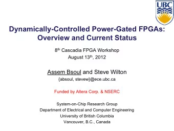 Dynamically-Controlled Power-Gated FPGAs:  Overview and Current Status 8 th Cascadia FPGA Workshop