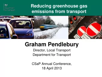 Graham Pendlebury  Director, Local Transport  Department for Transport  CSaP Annual Conference,  18