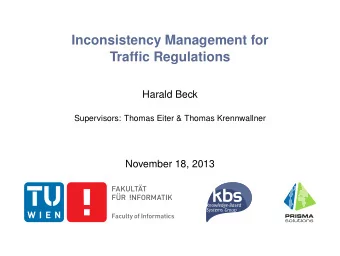 Inconsistency Management for  Traffic Regulations  Harald Beck  Supervisors: Thomas Eiter &amp;