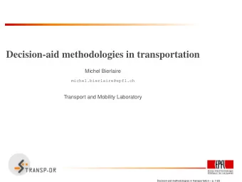 Decision-aid methodologies in transportation  Michel Bierlaire  michel.bierlaire@epfl.ch  Transport