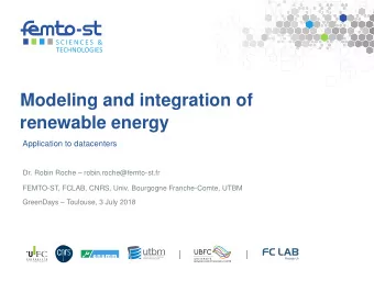 Modeling and integration of  renewable energy  Application to datacenters  Dr. Robin Roche