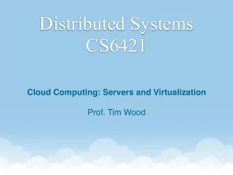 Distributed Systems  CS6421  Cloud Computing: Servers and Virtualization  Prof. Tim Wood