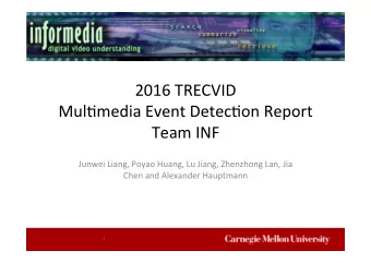 2016 TRECVID  Mul0media Event Detec0on Report  Team INF  Junwei Liang, Poyao Huang, Lu Jiang,