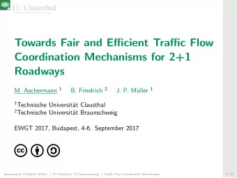 Towards Fair and Efficient Traffic Flow  Coordination Mechanisms for 2+1  Roadways M. Aschermann 1