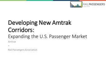 Co  Corridors:  s:  Expanding the U.S. Passenger Market  Amtrak  +  Rail Passengers Association