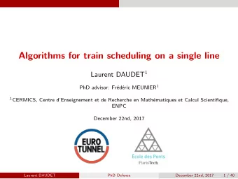Algorithms for train scheduling on a single line Laurent DAUDET 1 PhD advisor: Frdric MEUNIER 1