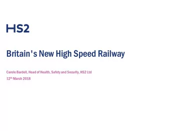 Britain's New High Speed Railway  Carole Bardell, Head of Health, Safety and Security, HS2 Ltd 12