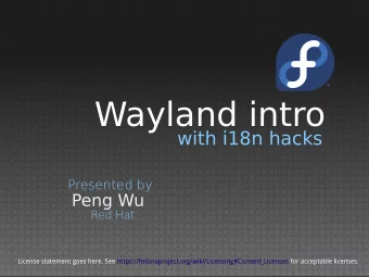 Wayland intro  with i18n hacks  Presented by  Peng Wu  Red Hat  License statement goes here. See