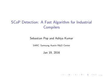 SCoP Detection: A Fast Algorithm for Industrial  Compilers  Sebastian Pop and Aditya Kumar  SARC:
