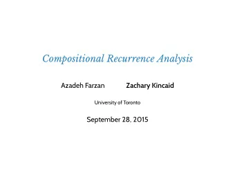 Compositional Recurrence Analysis  Azadeh Farzan  Zachary Kincaid  University of Toronto  September