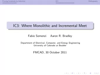 IC3: Where Monolithic and Incremental Meet  Fabio Somenzi  Aaron R. Bradley  Department of