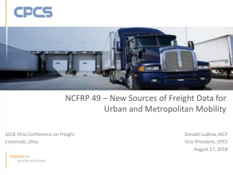 NCFRP 49  New Sources of Freight Data for  Urban and Metropolitan Mobility  2018 Ohio Conference