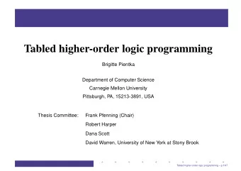 Tabled higher-order logic programming  Brigitte Pientka  Department of Computer Science  Carnegie