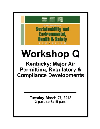 Workshop Q  Kentucky: Major Air  Permitting, Regulatory &amp;  Compliance Developments  Tuesday,