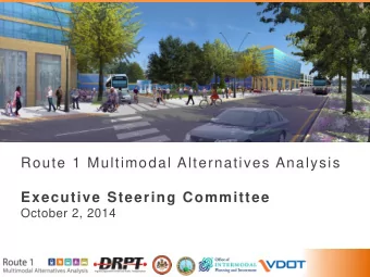 Route 1 Multimodal Alternatives Analysis  Executive Steering Committee  October 2, 2014  Agenda  1.