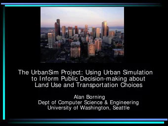 The UrbanSim Project: Using Urban Simulation  to Inform Public Decision-making about  Land Use and